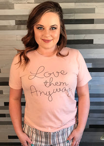 "Love them Anyway" Tee